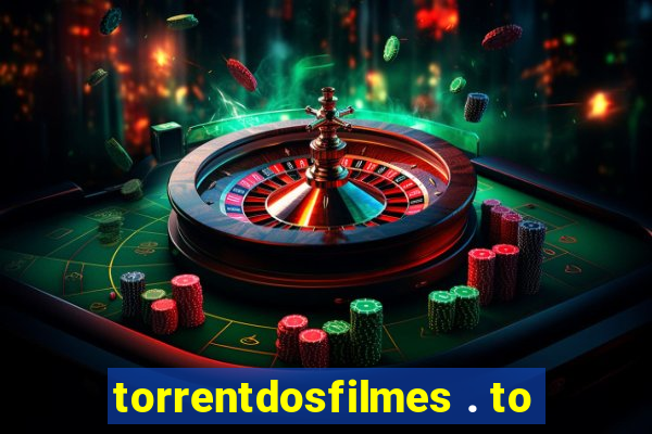 torrentdosfilmes . to